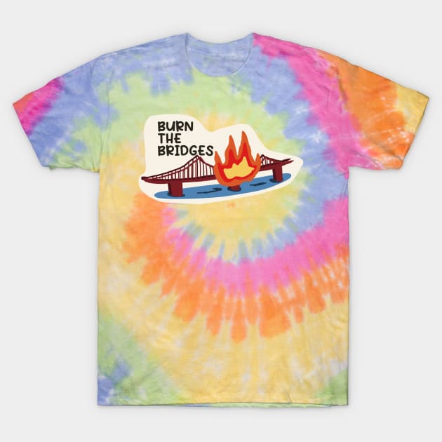 Burn the Bridges - Tye Dye T-Shirt by Dearly Mu